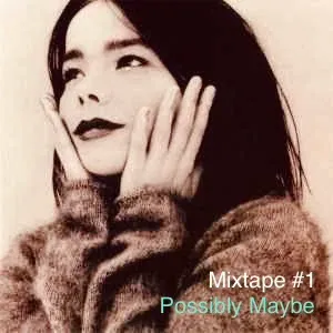 Mixtape #1 - Possibly Maybe