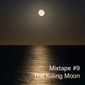 Mixtape #9 - The Killing Moon
