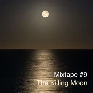 Mixtape #9 - The Killing Moon